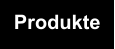 Produkte